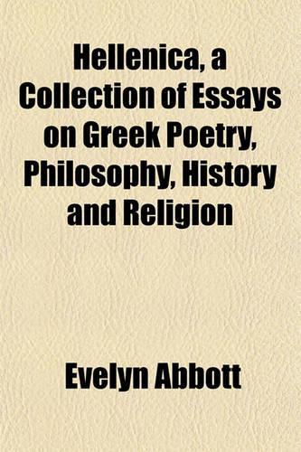 Hellenica, a Collection of Essays on Greek Poetry, Philosophy, History and Religion