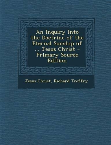 An Inquiry Into the Doctrine of the Eternal Sonship of ... Jesus Christ
