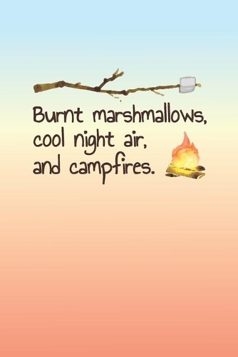 Burnt Marshmallows, Cool Night Air, And Campfires: 2020 Weekly Planner For Those Who Love To Camping And RVing