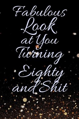 Fabulous Look at You Turning Eighty and Shit