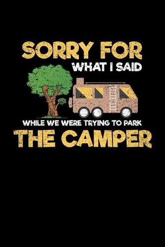 Sorry For What I Said While We Were Trying To Park The Camper