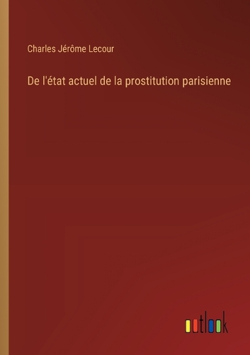 De l'état actuel de la prostitution parisienne