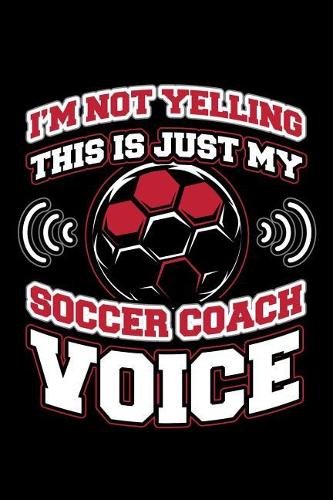 I'm Not Yelling This is Just My Soccer Voice