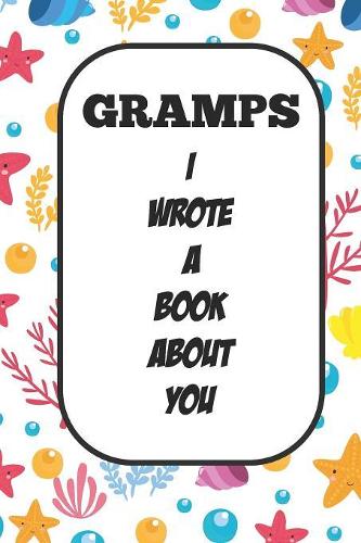 Gramps I Wrote A Book About You: Fill In The Blank Book With Prompts About What I Love About Poppy/ Father's Day / Birthday Gifts