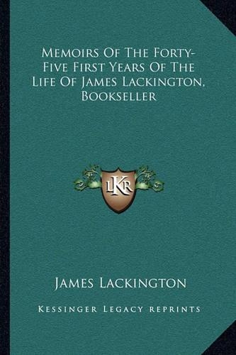 Memoirs Of The Forty-Five First Years Of The Life Of James Lackington, Bookseller: (English)