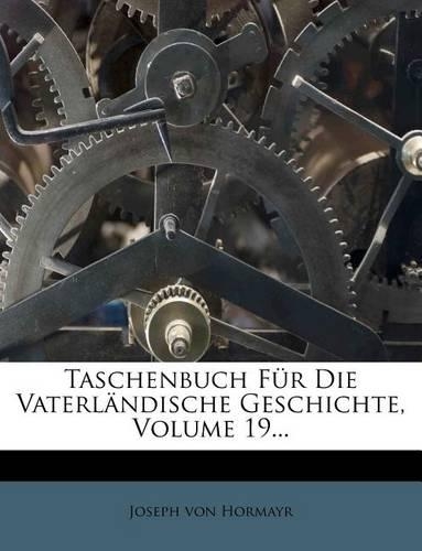 Taschenbuch Fur Die Vaterl Ndische Geschichte, Volume 19...
