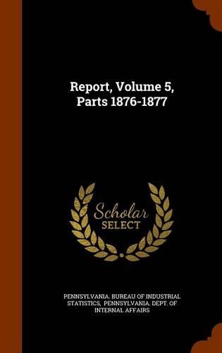 Report, Volume 5, Parts 1876-1877