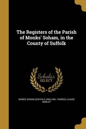 The Registers of the Parish of Monks' Soham, in the County of Suffolk: (English)