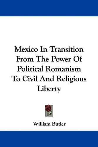 Mexico in Transition from the Power of Political Romanism to Civil and Religious Liberty