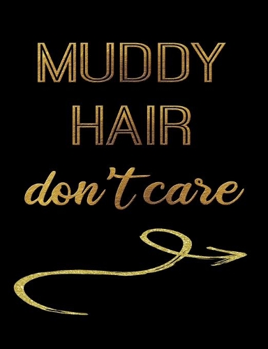 Muddy Hair Don't Care