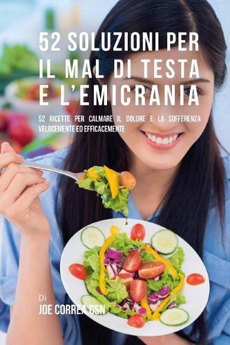 52 Soluzioni Per Il Mal Di Testa E l'Emicrania