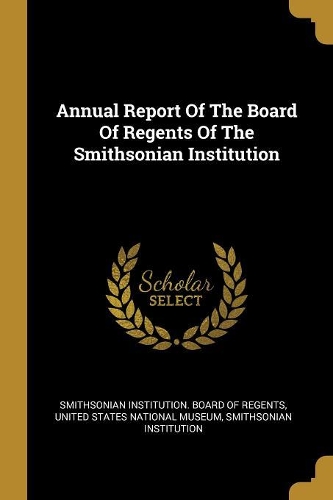 Annual Report Of The Board Of Regents Of The Smithsonian Institution