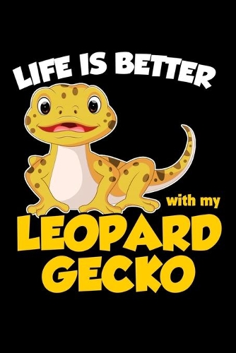 Life Is Better With A Leopard Gecko