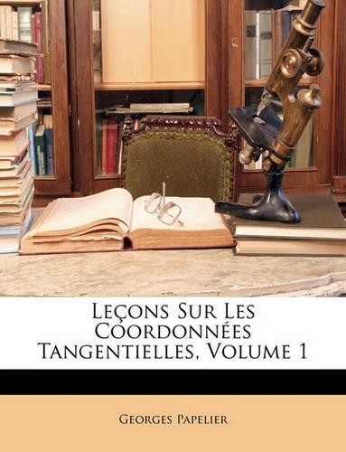 Leçons Sur Les Coordonnées Tangentielles; Volume 1