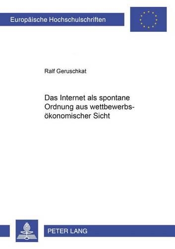 Das Internet ALS Spontane Ordnung Aus Wettbewerbsoekonomischer Sicht