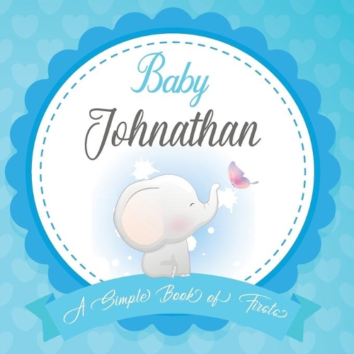 Baby John A Simple Book of Firsts: First Year Baby Book a Perfect Keepsake Gift for All Your Precious First Year Memories