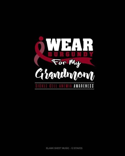 I Wear Burgundy For My Grandmom - Sickle Cell Anemia Awareness