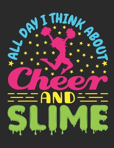 All Day I Think About Cheer And Slime