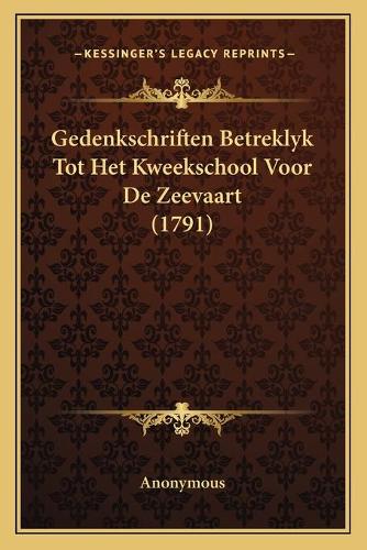 Gedenkschriften Betreklyk Tot Het Kweekschool Voor De Zeevaart (1791)