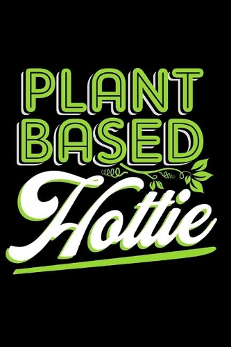 Plant Based Hottie - Vegan/Plant Based Journal - Funny Sarcastic Journal/Notebook