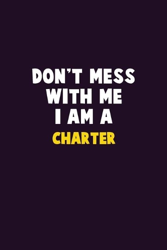 Don't Mess With Me, I Am A Charter