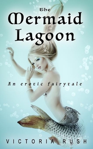 The Mermaid Lagoon. An Erotic Fairytale