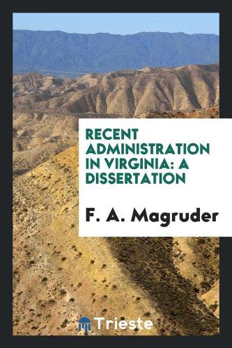 Recent Administration in Virginia: A Dissertation