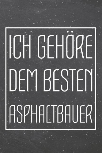 Ich gehöre dem besten Asphaltbauer