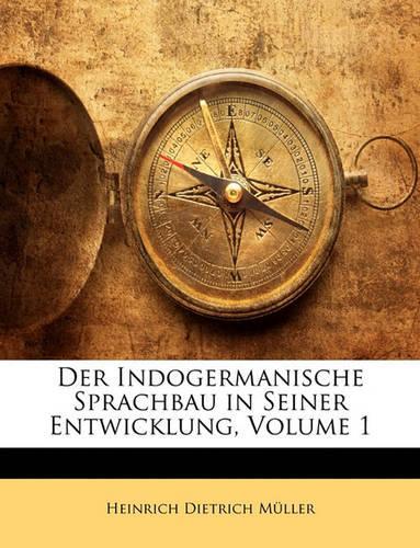 Der Indogermanische Sprachbau in Seiner Entwicklung; Volume 1