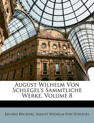 August Wilhelm Von Schlegel's Vermischte Und Kritische Schriften.