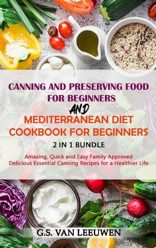 CANNING AND PRESERVING FOOD FOR BEGINNERS and MEDITERRANEAN DIET COOKBOOK FOR BEGINNERS 2 in 1 Bundle