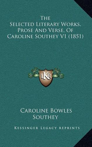 The Selected Literary Works, Prose And Verse, Of Caroline Southey V1 (1851)