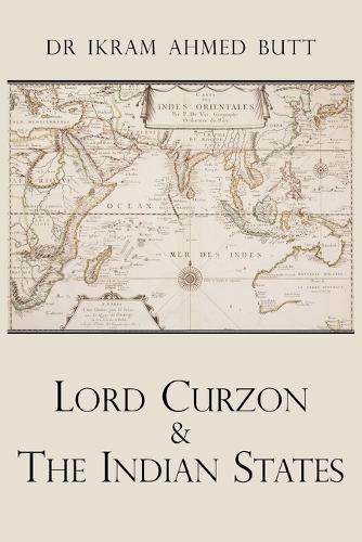 Lord Curzon & The Indian States 1899-1905