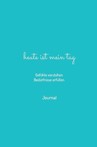 heute ist mein tag - Gefühle verstehen - Bedürfnisse erfüllen