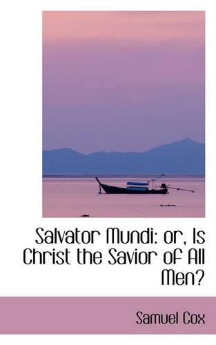 Salvator Mundi: Or, Is Christ the Savior of All Men?(English)
