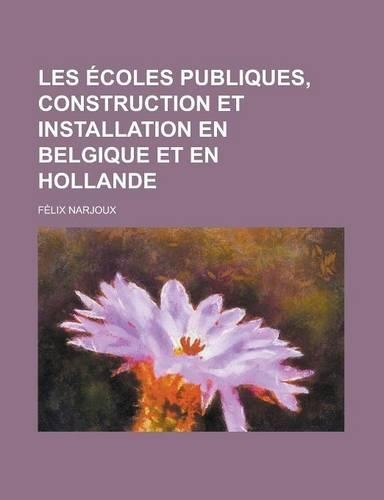 Les Ecoles Publiques, Construction Et Installation En Belgique Et En Hollande