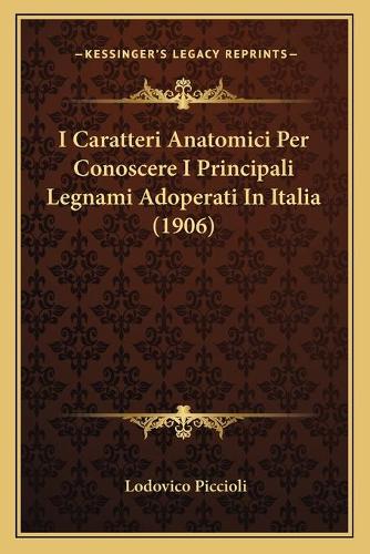 I Caratteri Anatomici Per Conoscere I Principali Legnami Adoperati In Italia (1906)