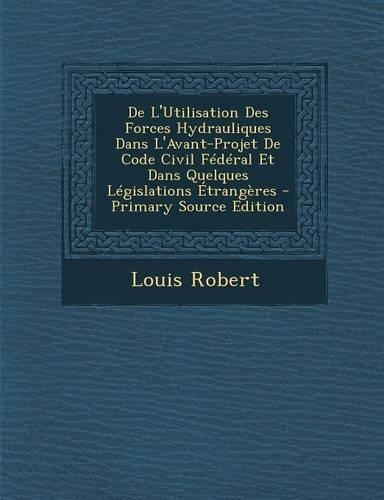 de L'Utilisation Des Forces Hydrauliques Dans L'Avant-Projet de Code Civil Federal Et Dans Quelques Legislations Etrangeres