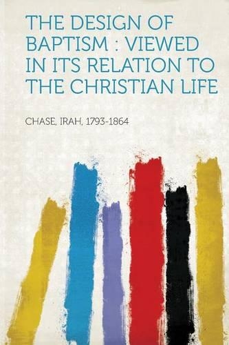 The Design of Baptism : Viewed in Its Relation to the Christian Life