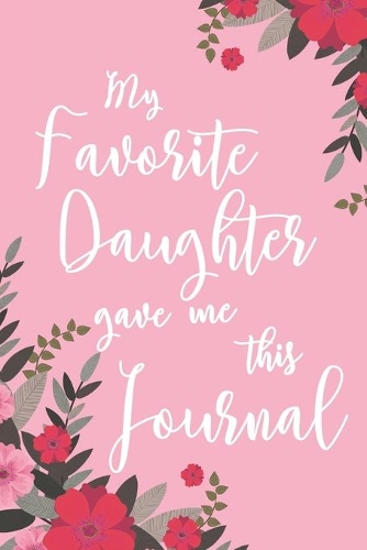 My Favorite Daughter Gave Me This Journal