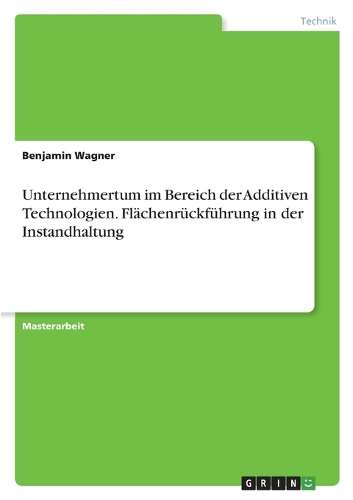Unternehmertum im Bereich der Additiven Technologien. Flächenrückführung in der Instandhaltung