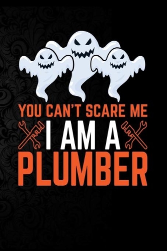 You Can't Scare Me I'm a Plumber