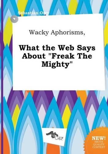 Wacky Aphorisms, What the Web Says about Freak the Mighty