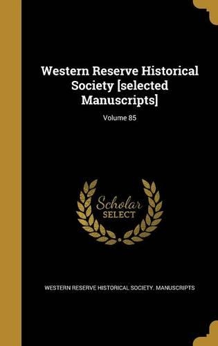Western Reserve Historical Society [selected Manuscripts]; Volume 85
