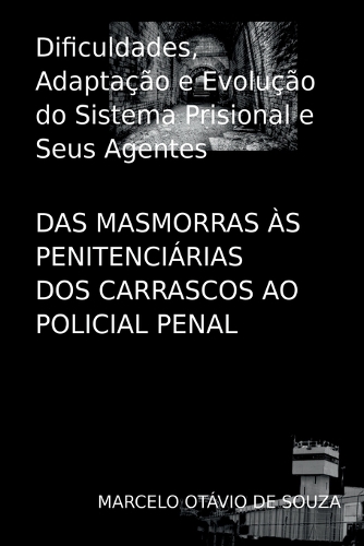 Das Masmorras Às Penitenciárias Dos Carrascos Ao Policial P