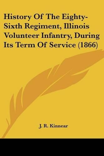 History Of The Eighty-Sixth Regiment, Illinois Volunteer Infantry, During Its Term Of Service (1866)