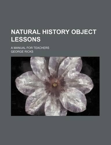 Natural History Object Lessons; A Manual for Teachers
