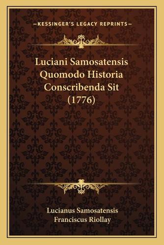 Luciani Samosatensis Quomodo Historia Conscribenda Sit (1776)