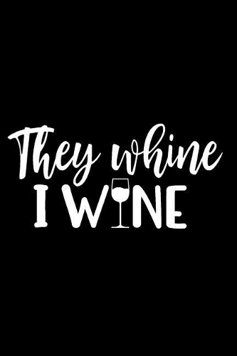 They Whine I Wine