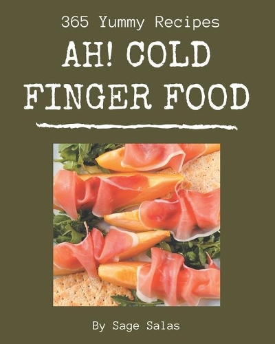 Ah! 365 Yummy Cold Finger Food Recipes